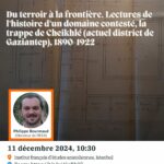 Atelier des historiens - Du terroir à la frontière. Lectures de l'histoire d'un domaine contesté, la trappe de Cheikhlé (actuel district de Gaziantep), 1890-1922