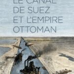 Présentation d'ouvrage: Le canal de Suez et l’Empire ottoman
