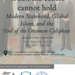 Colloque - When the center cannot hold: Modern Statehood, Global Islam, and the End of the Ottoman Caliphate”