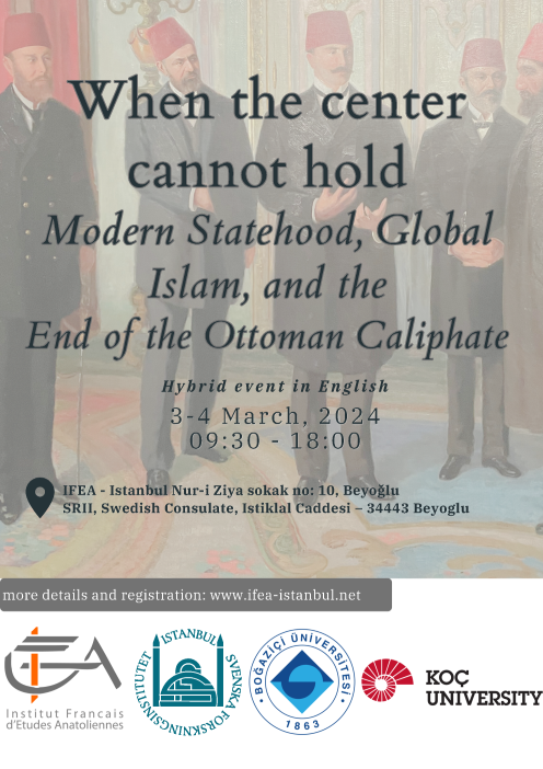 Colloque - When the center cannot hold: Modern Statehood, Global Islam, and the End of the Ottoman Caliphate”
