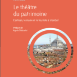 Présentation d'ouvrage: " Le théâtre du patrimoine. L'artisan, le maire et le touriste à Istanbul "