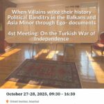 Symposium – When Villains write their history Political Banditry in the Balkans and Asia Minor through Ego-documents 4st Meeting: On the Turkish War of Independence