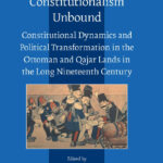 Book Launch / Denis Hermann & Erdal Kaynar: Constitutionalism Unbound: Constitutional Dynamics and Political Transformation in the Ottoman and Qajar Lands  