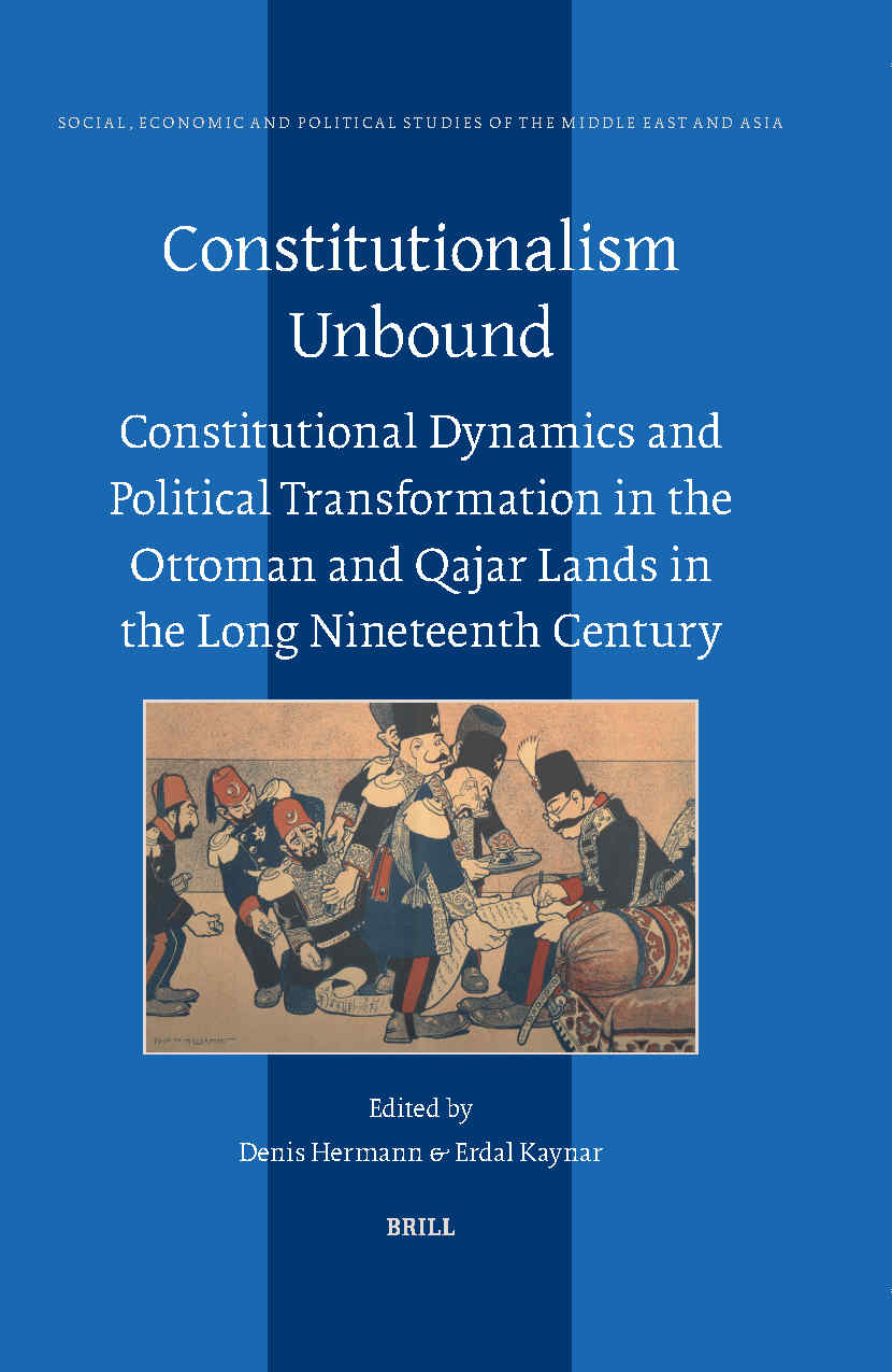 Book Launch / Denis Hermann & Erdal Kaynar: Constitutionalism Unbound: Constitutional Dynamics and Political Transformation in the Ottoman and Qajar Lands  