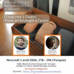 Séminaire interdisciplinaire "IFEA en travaux, travaux à l’IFEA et ailleurs"/ Troisième Séance