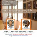 Séminaire interdisciplinaire "IFEA en travaux, travaux à l’IFEA et ailleurs" / Première séance